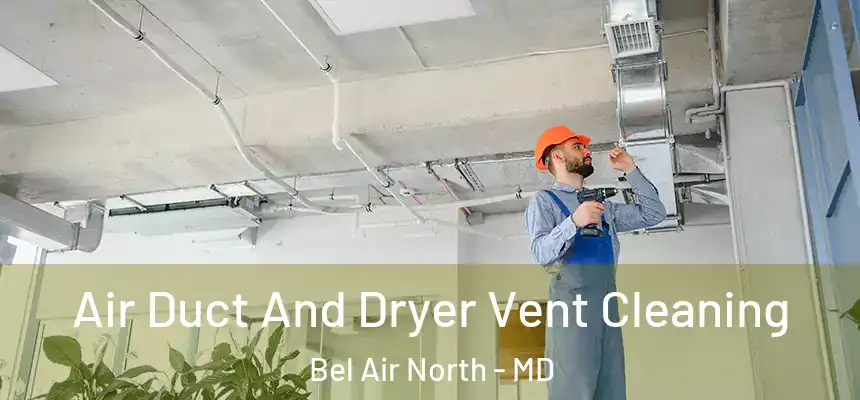 Air Duct And Dryer Vent Cleaning Bel Air North - MD
