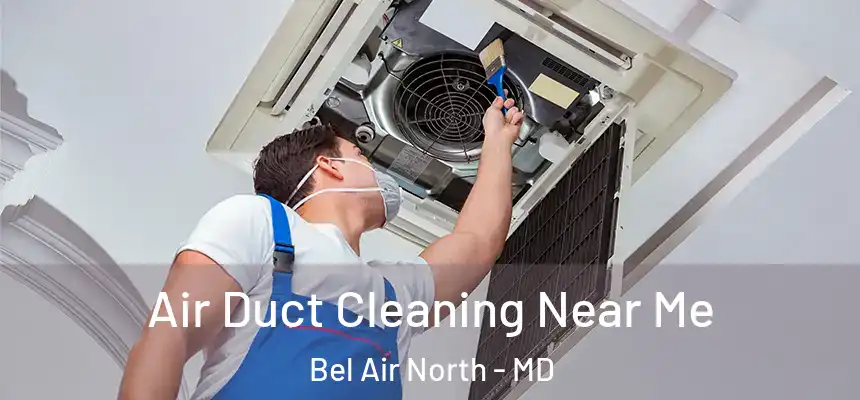 Air Duct Cleaning Near Me Bel Air North - MD