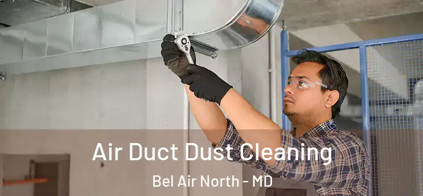 Air Duct Dust Cleaning Bel Air North - MD
