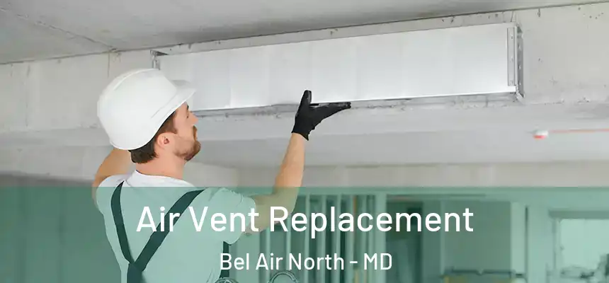  Air Vent Replacement Bel Air North - MD