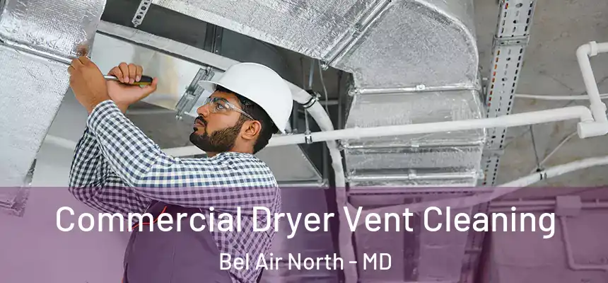 Commercial Dryer Vent Cleaning Bel Air North - MD