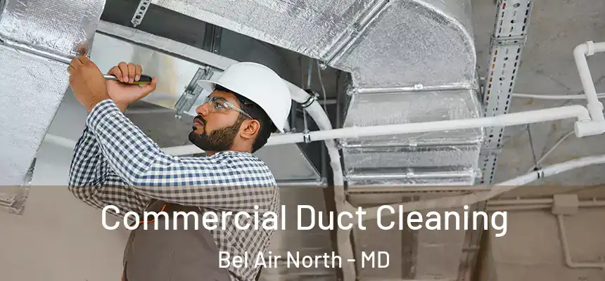  Commercial Duct Cleaning Bel Air North - MD