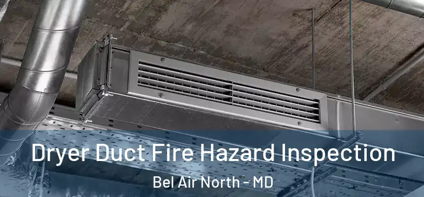 Dryer Duct Fire Hazard Inspection Bel Air North - MD