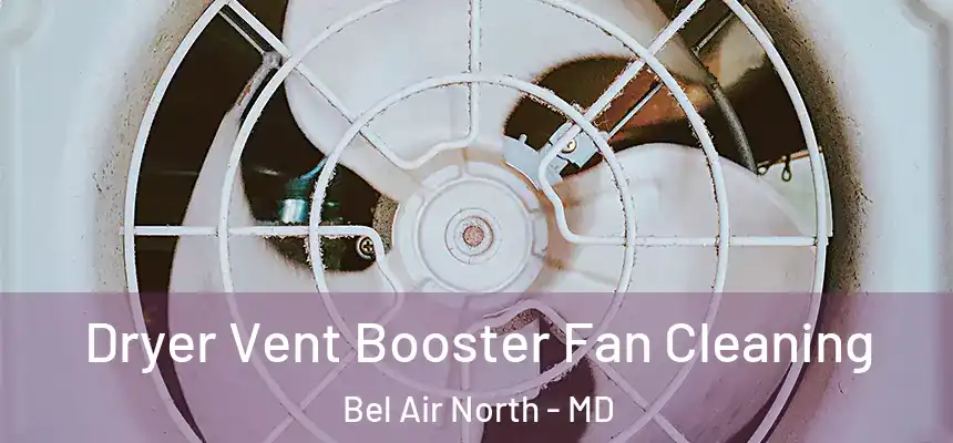 Dryer Vent Booster Fan Cleaning Bel Air North - MD