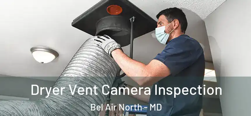  Dryer Vent Camera Inspection Bel Air North - MD