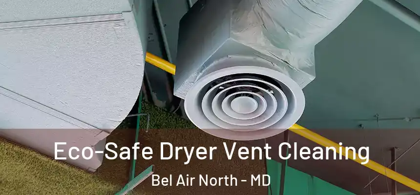 Eco-Safe Dryer Vent Cleaning Bel Air North - MD