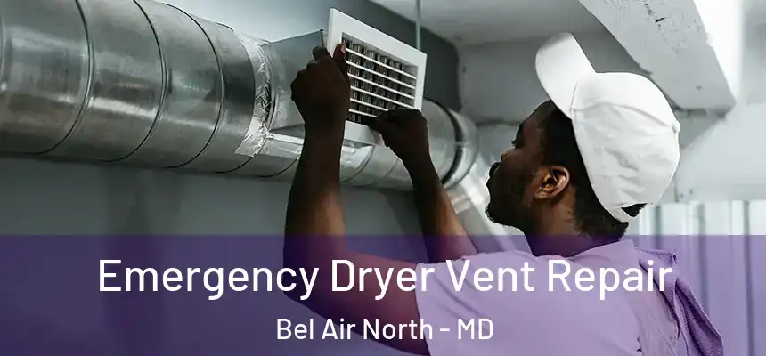 Emergency Dryer Vent Repair Bel Air North - MD