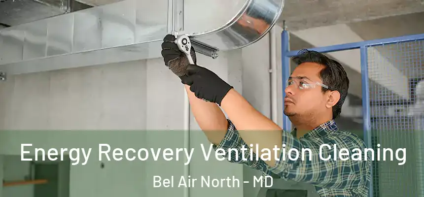 Energy Recovery Ventilation Cleaning Bel Air North - MD