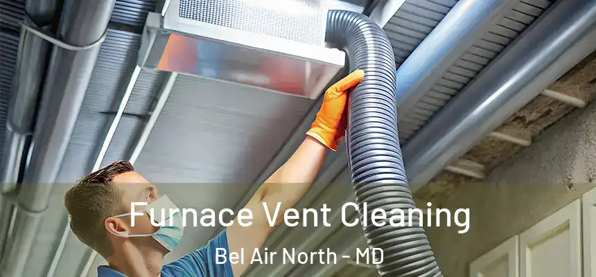  Furnace Vent Cleaning Bel Air North - MD