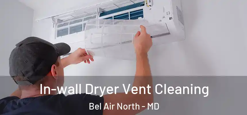  In-wall Dryer Vent Cleaning Bel Air North - MD