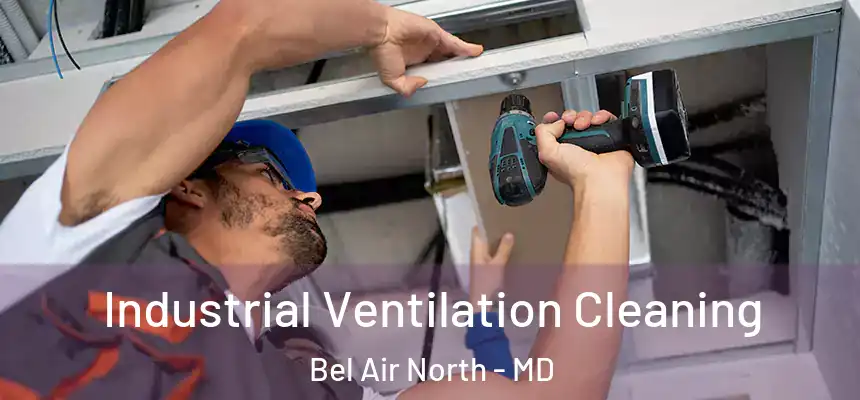  Industrial Ventilation Cleaning Bel Air North - MD