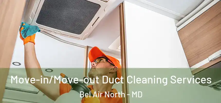  Move-in/Move-out Duct Cleaning Services Bel Air North - MD
