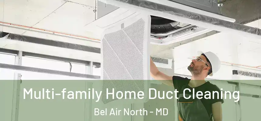 Multi-family Home Duct Cleaning Bel Air North - MD