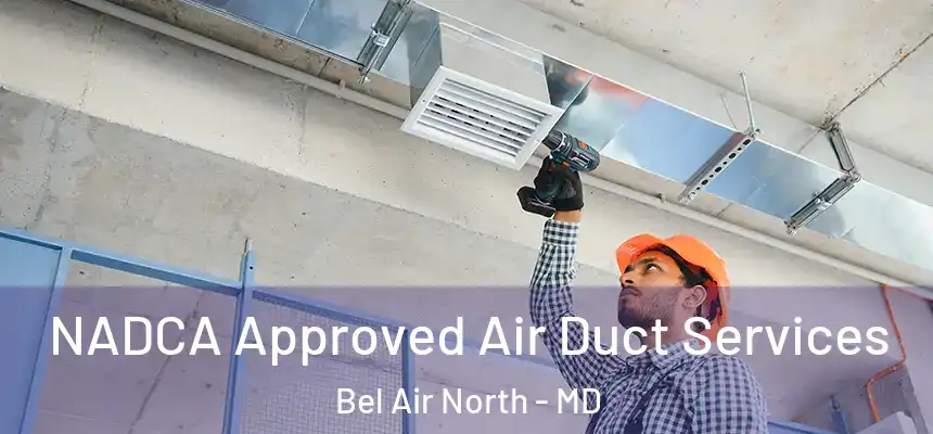 NADCA Approved Air Duct Services Bel Air North - MD