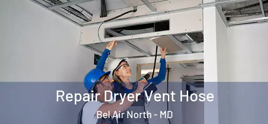 Repair Dryer Vent Hose Bel Air North - MD