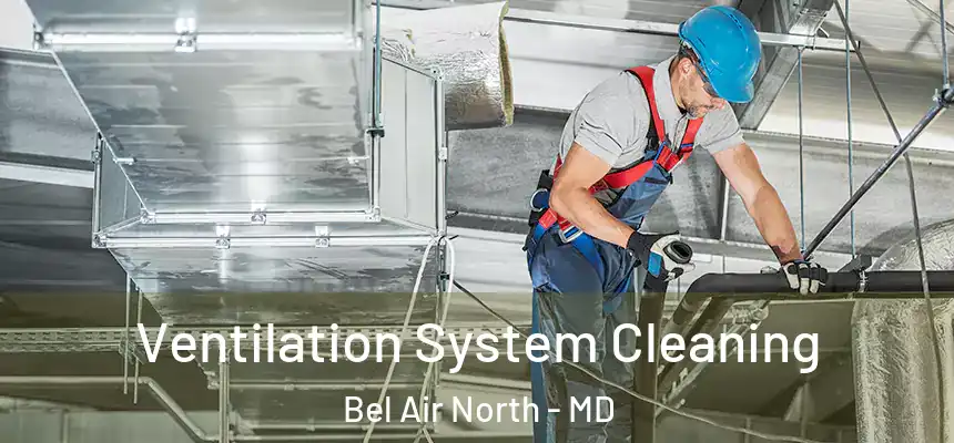  Ventilation System Cleaning Bel Air North - MD