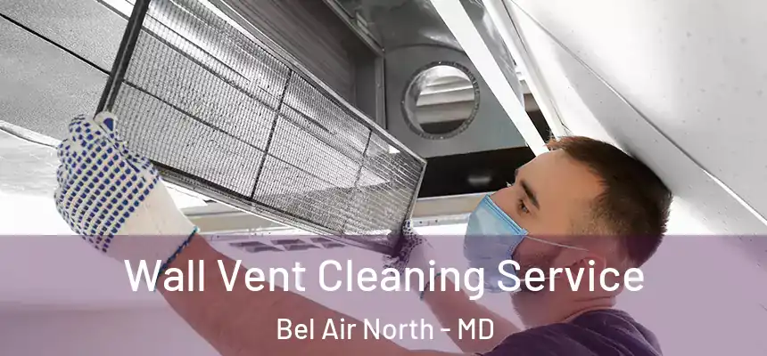  Wall Vent Cleaning Service Bel Air North - MD
